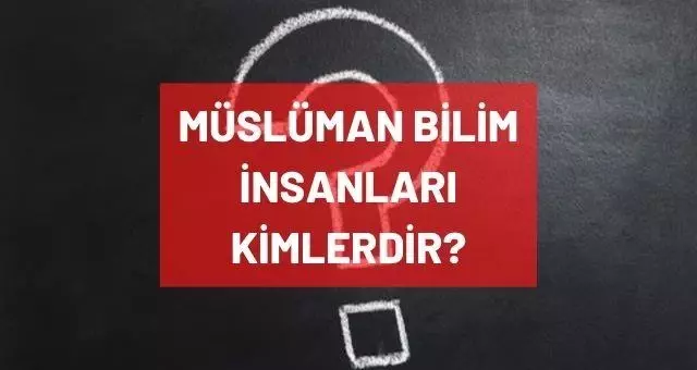 Müslüman bilim adamları isimleri! Müslüman bilim insanları kimlerdir? Müslüman bilim adamları isimleri! Müslüman bilim insanları kimlerdir?