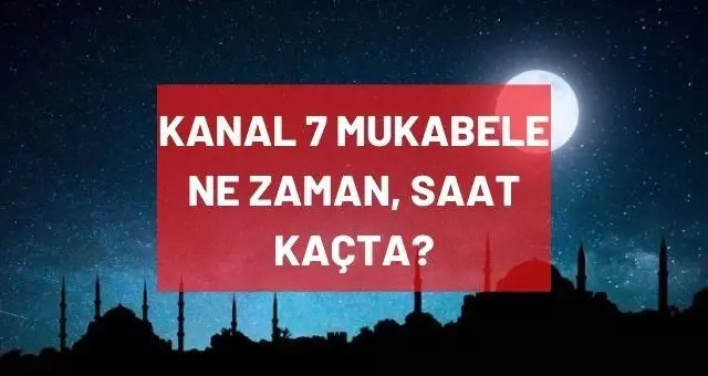 Kanal 7 Mukabele ne zaman, saat kaçta? Kanal 7 Ramazan ayı mukabele saatleri! Kanal 7 hatim saati! Kanal 7 Mukabele ne zaman, saat kaçta? Kanal 7 Ramazan ayı mukabele saatleri! Kanal 7 hatim saati!