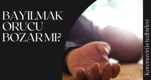 Bayılınca oruç bozulur mu? Diyanet açıklaması! Bayılmak orucu bozar mı? Bayılınca oruç bozulur mu? Diyanet açıklaması! Bayılmak orucu bozar mı?