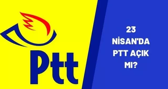 23 Nisan'da PTT açık mı? Yarın PTT çalışıyor mu? 23 Nisan kapalı olan yerler? 23 Nisan'da PTT açık mı? Yarın PTT çalışıyor mu? 23 Nisan kapalı olan yerler?