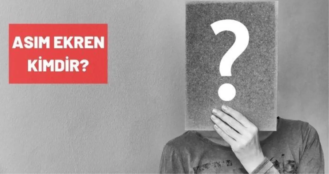 Asım Ekren kimdir? Asım Ekren biyografisi!