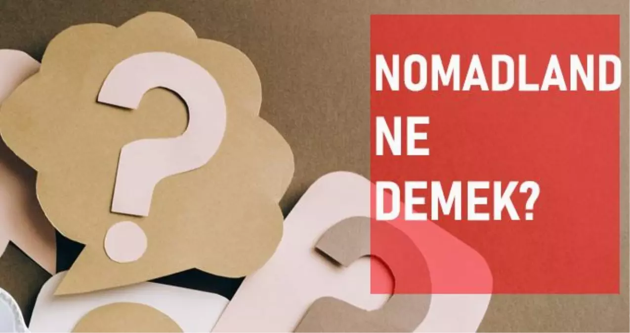 Nomadland Ne Demek Nomad Ne Demek Haberler