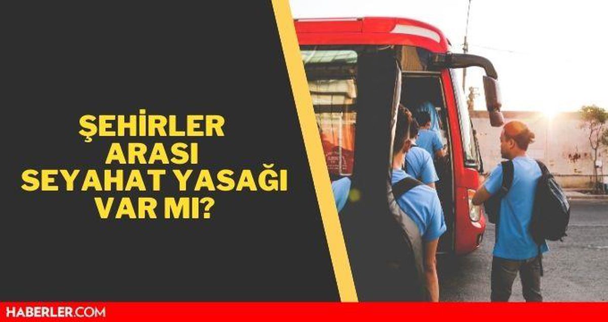 Seyahat yasağı var mı? Şehirler arası seyahat yasağı var mı?