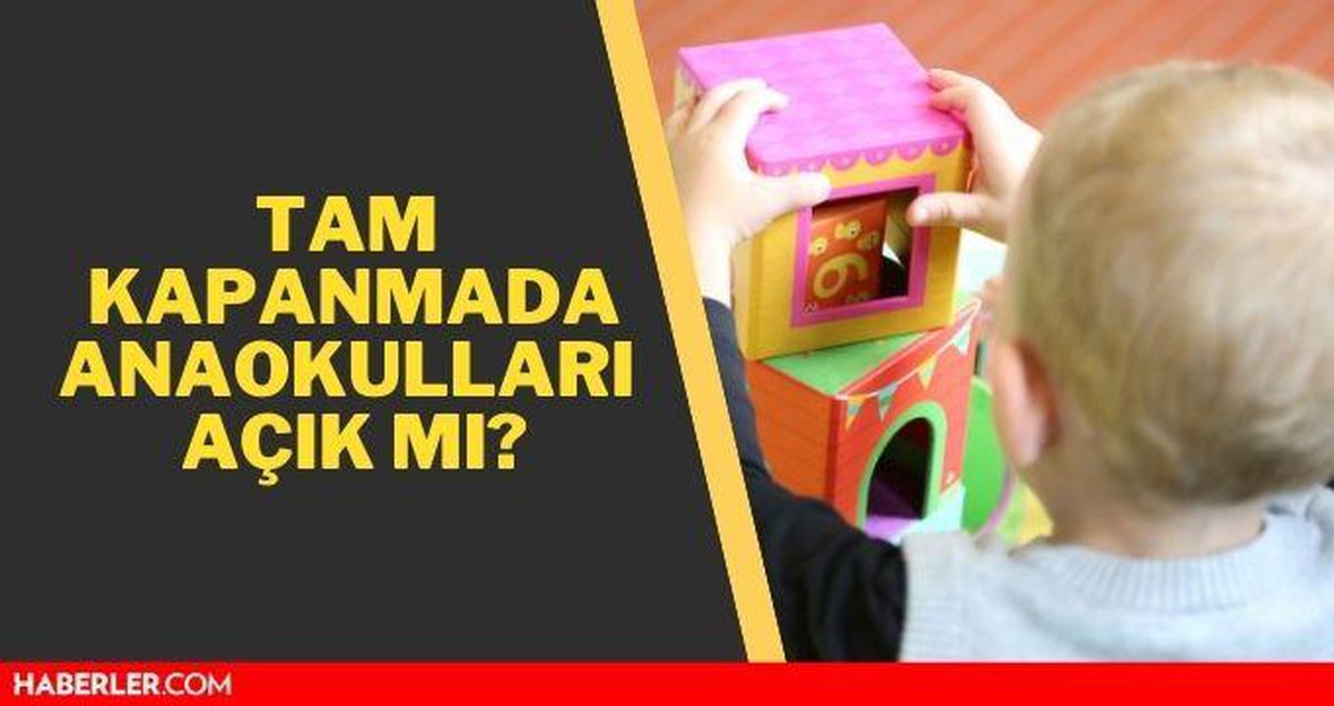 Anaokulları kapanacak mı? Anaokulları kapandı mı, açılacak mı? Tam kapanma genelgesi detayları