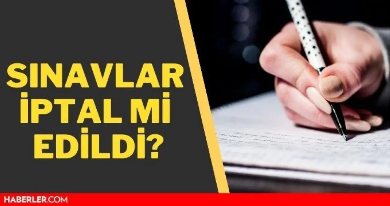 sinavlar iptal mi oldu sinavlar ertelendi mi ne zaman olacak