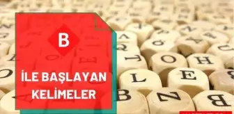 B ile başlayan kelimeler nelerdir? B harfi ile başlayan kelimeler listesi! B ile başlayan 2, 3, 4, 5, 6, 7, 8, 9 ve 10 harfli kelimeler!