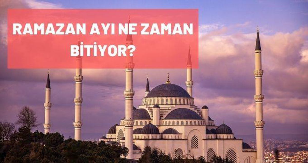Ramazan ayı ne zaman bitiyor? 2021 Ramazan ayının son günü ne zaman?