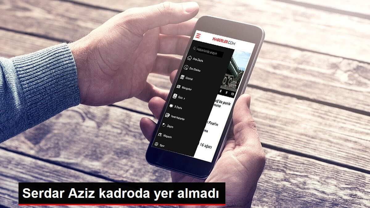 Serdar Aziz kadroda yer almadı