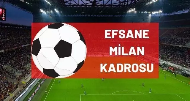 Efsane Milan kadrosu! Milan'ın efsane kadrosunda kimler var? Milan'ın efsane kadrosunda hangi futbolcular vardı? Efsane Milan kadrosu! Milan'ın efsane kadrosunda kimler var? Milan'ın efsane kadrosunda hangi futbolcular vardı?