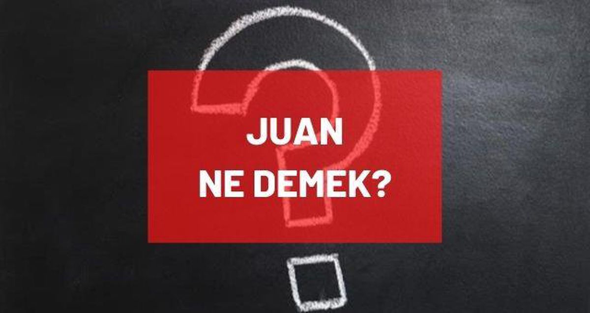Juan ne demek? Juan ne anlama geliyor? Juan kelimesinin Türkçe karşılığı nedir?
