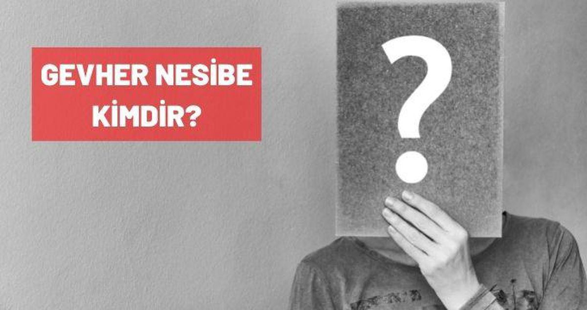 Gevher Nesibe kimdir?