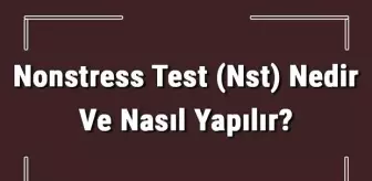 Gebelik: Nonstress Test (Nst) Nedir ve Nasıl Yapılır? Nst Riskleri ve Zararları Var Mıdır Gebelik: Nonstress Test (Nst) Nedir ve Nasıl Yapılır? Nst Riskleri ve Zararları Var Mıdır