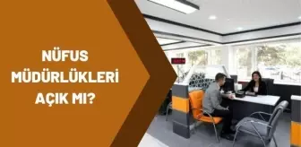 nufus mudurlukleri acik mi 2021 nufus mudurlukleri calisma saatleri nedir haberler