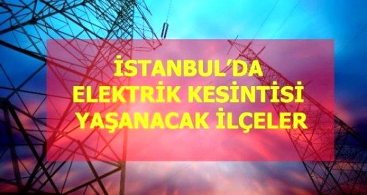 12 Mayıs Çarşamba İstanbul elektrik kesintisi! İstanbul'da elektrik kesintisi yaşanacak ilçeler İstanbul'da elektrik ne zaman gelecek?