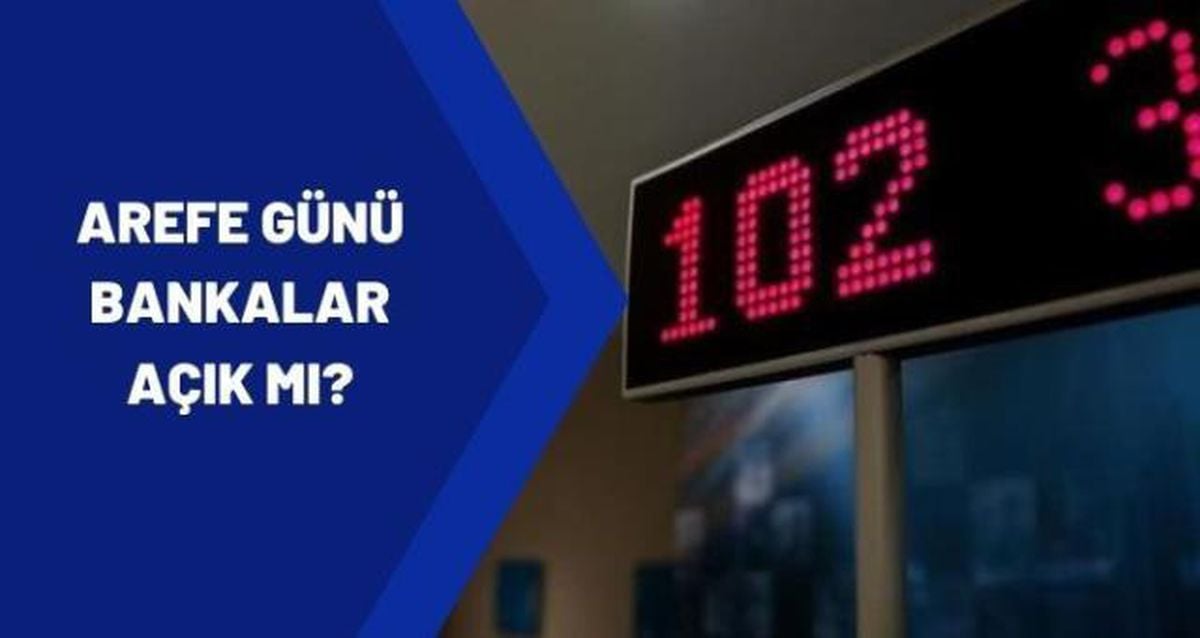 Arefe günü bankalar açık mı 2021? 12 Mayıs Arefe günü bankalar yarım gün mü, tam gün mü çalışıyor?