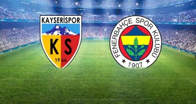 Fenerbahçe- Kayserispor maçı ne zaman? Fenerbahçe- Kayserispor maçı saat kaçta, hangi kanalda ...