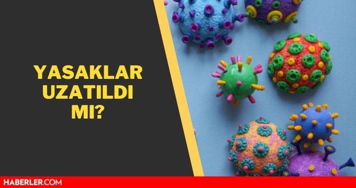 Yasaklar uzatıldı mı? Yasaklar uzadı mı? Yeni yasaklar nelerdir? Yasaklar ayın kaçında bitiyor?