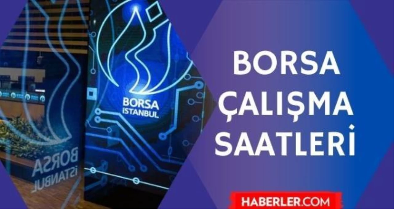 borsa istanbul kacta aciliyor 2021 borsa londra avrupa asya amerika borsa ne zaman aciliyor hafta ici
