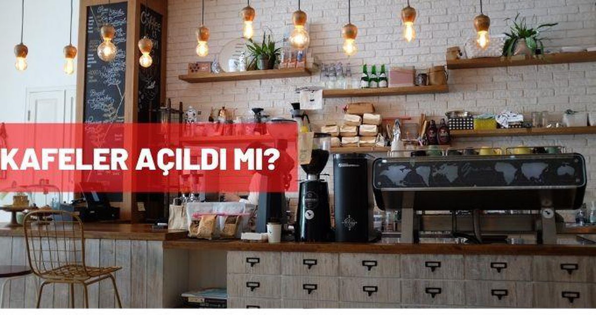 Kafeler açıldı mı? 17 Mayıs sonrası kafeler açık mı?