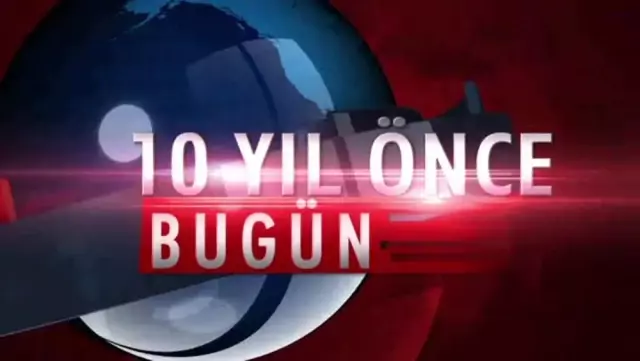 10 Yıl önce bugün neler oldu? 10 Yıl önce bugün neler oldu?