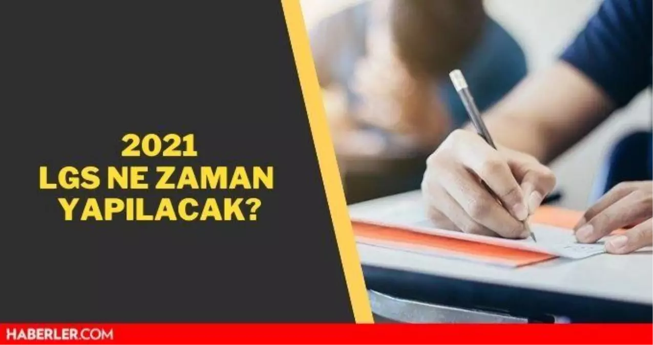 Lgs 2021 Ne Zaman Yapilacak Lgs Ertelenecek Mi 2021 Lgs Sinavina Kac Gun Kaldi Haberler