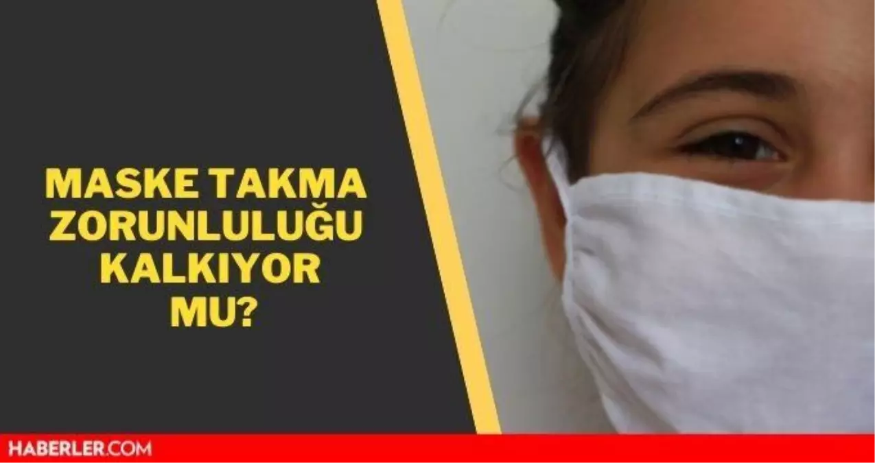 maske takma zorunluluğu kalktı mı kalkacak mı maske kalkıyor mu