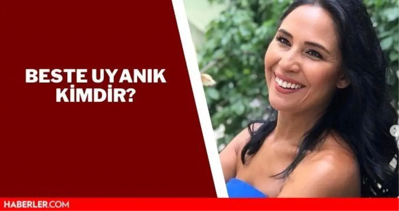 Beste Uyanık kimdir? Beste Uyanık nerelidir, kaç yaşındadır? İşte Beste Uyanık biyografisi