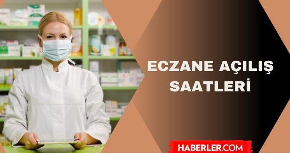 Eczane çalışma saatleri - Eczane açılış saati: Eczaneler saat kaçta açılıyor, kaçta kapanıyor?