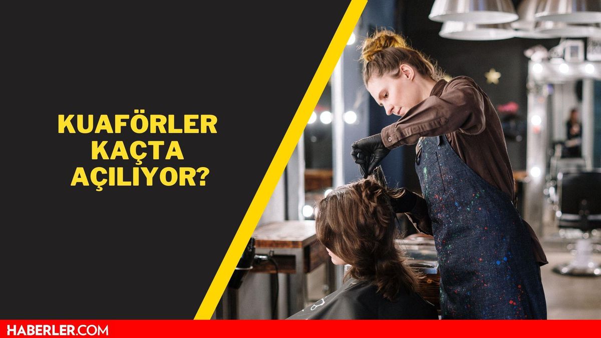 Kuaförler hangi gün kapalı? Kuaförler salı günü açık mı? Kuaförler kaçta açılıyor?
