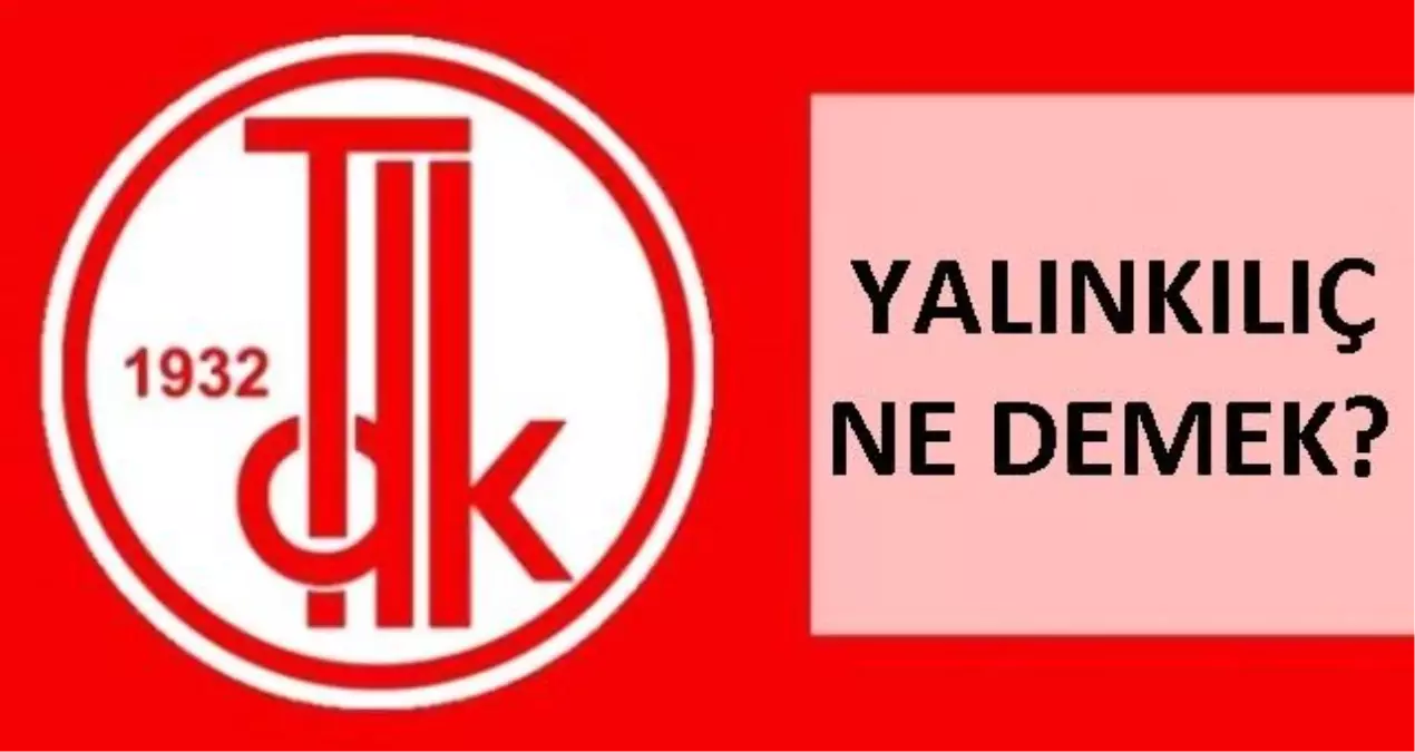 Yalınkılıç ne demek? Yalın kılıç ne anlama geliyor? TDK'ya göre yalın kılıç nedir?