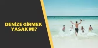 Denize girmek yasak mı 2021? Denize girmek serbest mi? Plajlar yasaklandı mı?