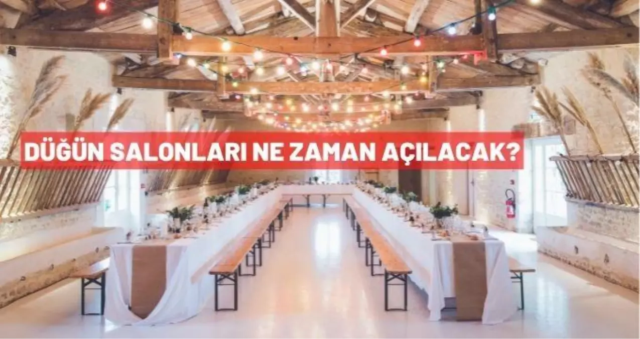 Düğünler ne zaman açılacak? Düğün salonları açılış tarihi belli oldu mu?