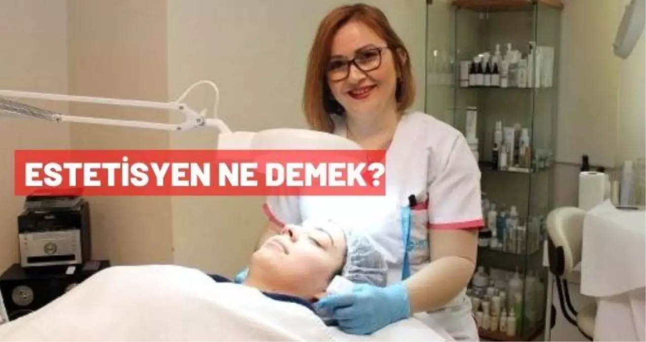 Estetisyen ne demek? Estetisyen ne iş yapar?