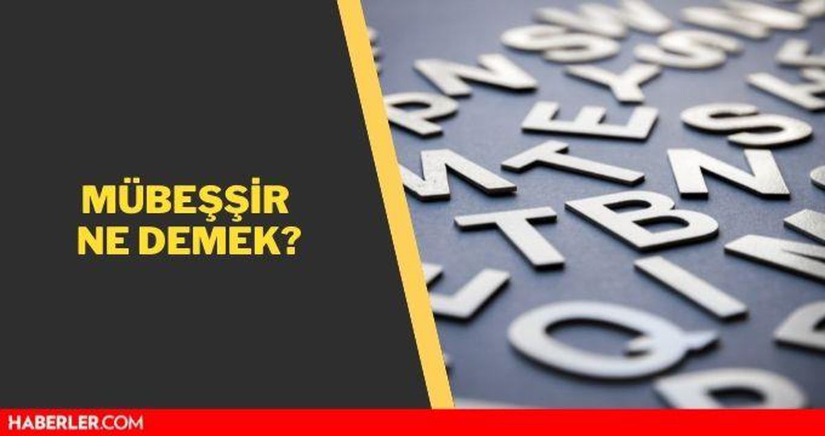 Mübeşşir ne demek? TDK'ya göre mübeşşir ne demektir?