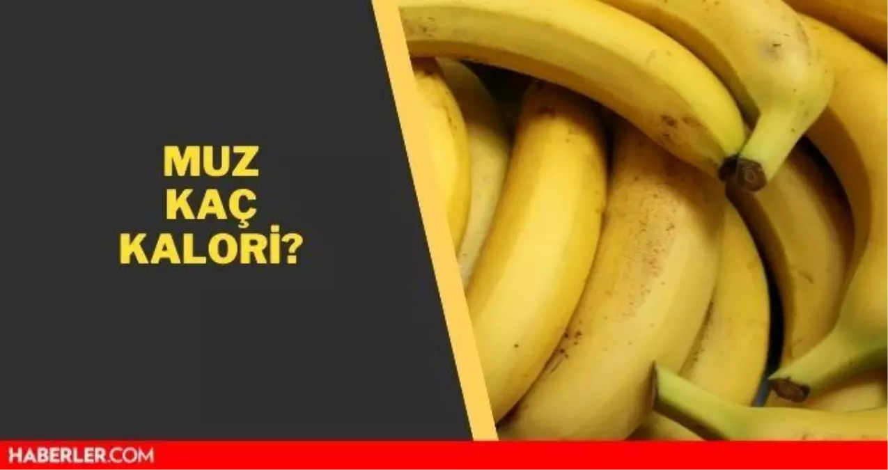 Muz kaç kalori? Muz'un besin değeri ne kadar?
