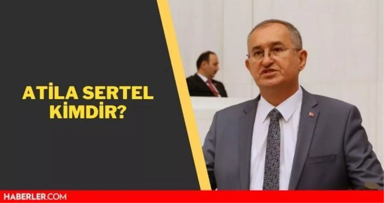 Atila Sertel kimdir? Atila Sertel kaç yaşında, nerelidir? Atila Sertel'in biyografisi!
