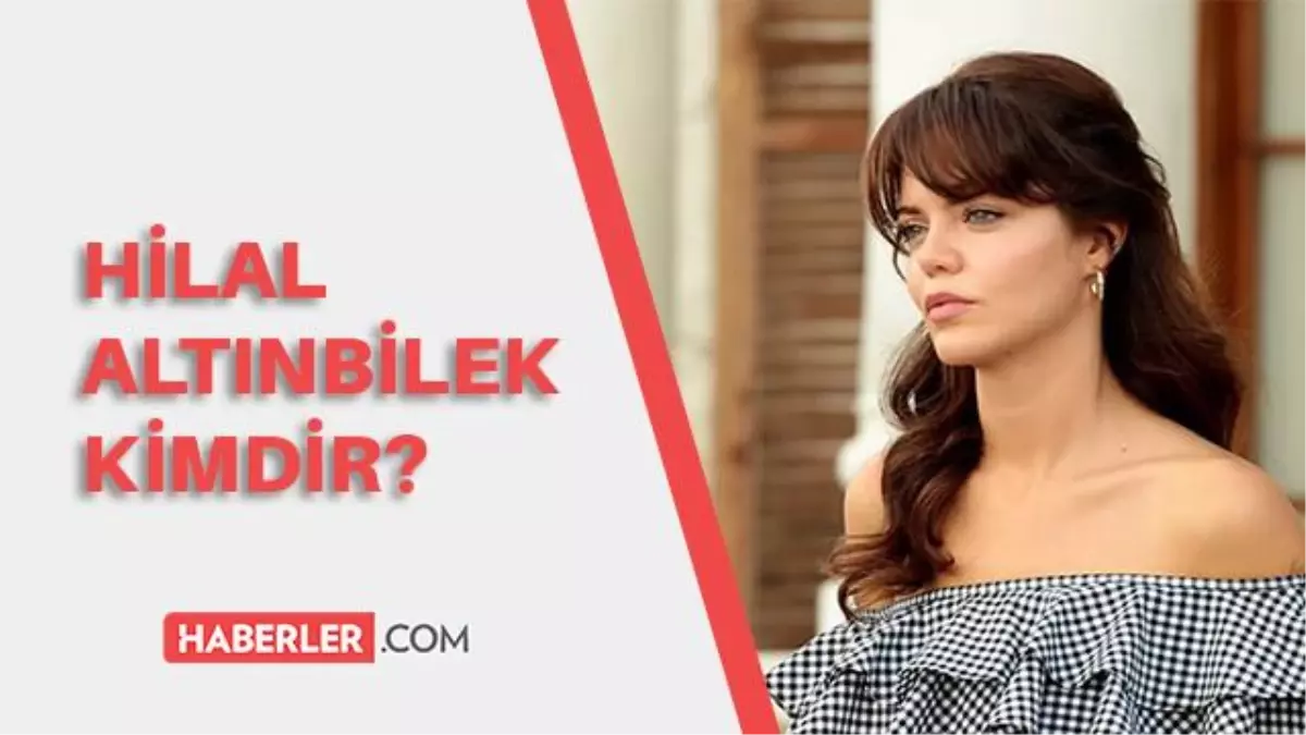 Hilal Altınbilek kimdir? Hilal Altınbilek kaç yaşında, nereli? Hilal Altınbilek biyografisi nedir?
