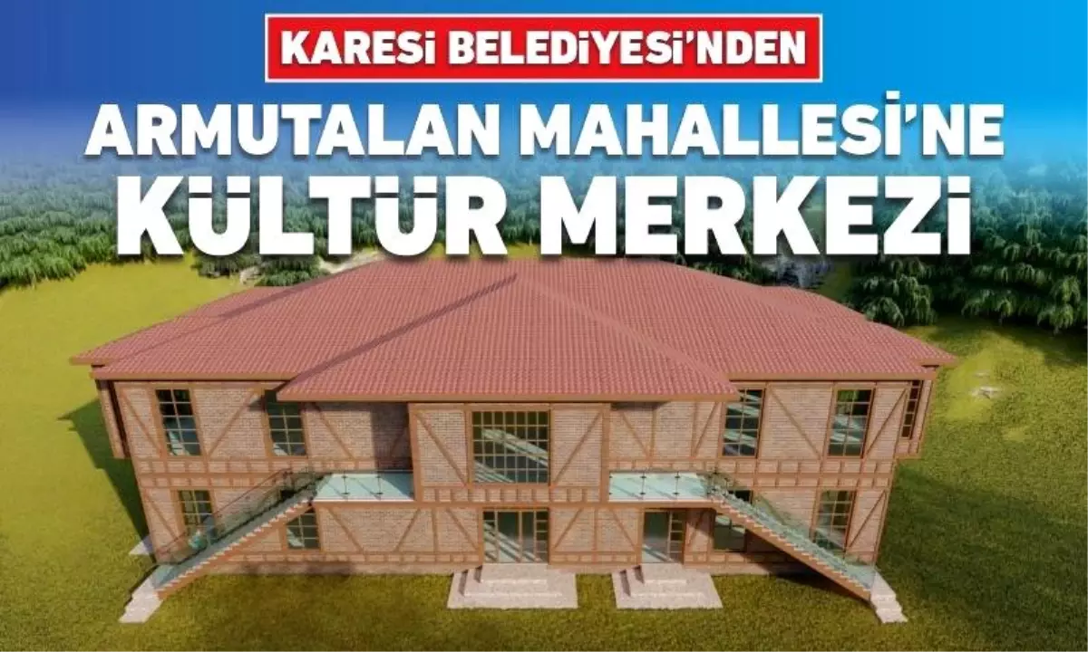 Karesi Belediyesi'nden Armutalan Mahallesi'ne Kültür Merkezi