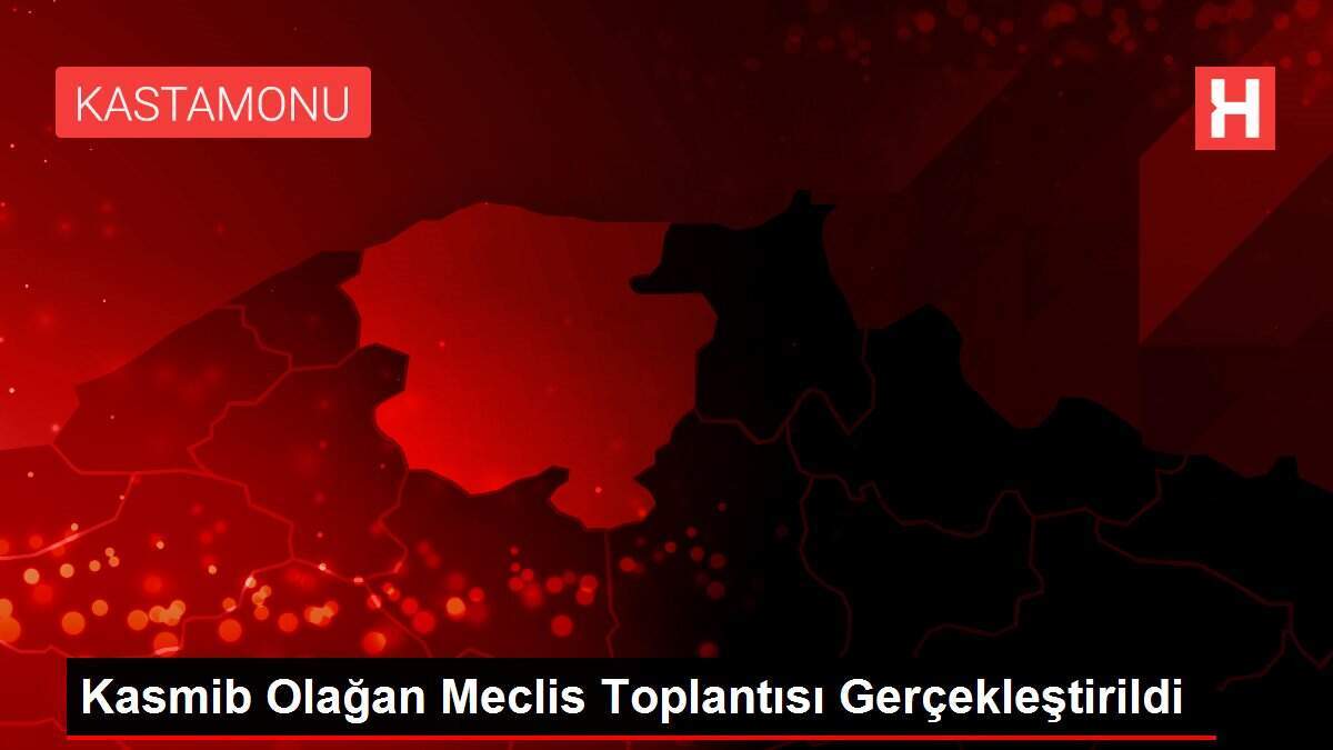 Kasmib Olağan Meclis Toplantısı Gerçekleştirildi