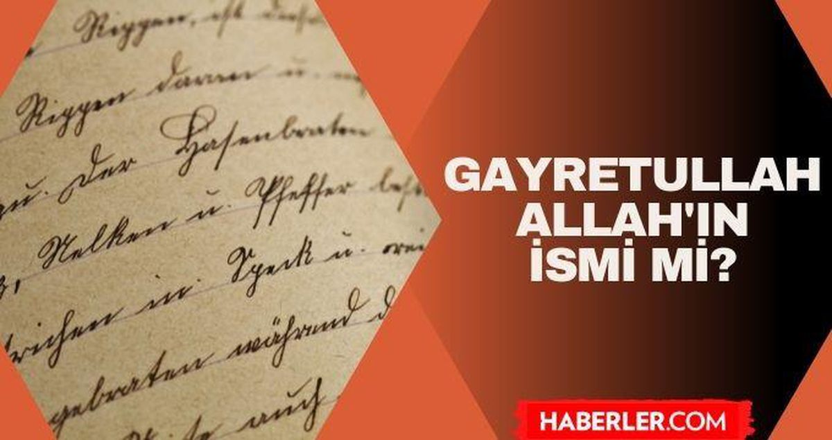 Gayretullah Allah'ın ismi mi? Gayretullah kelime anlamı nedir?