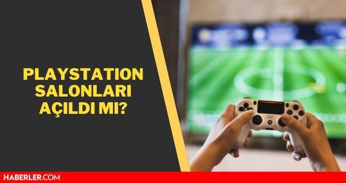 Playstation kafeler açık mı? Playstation salonları açık mı? Oyun salonları kaça kadar açık?