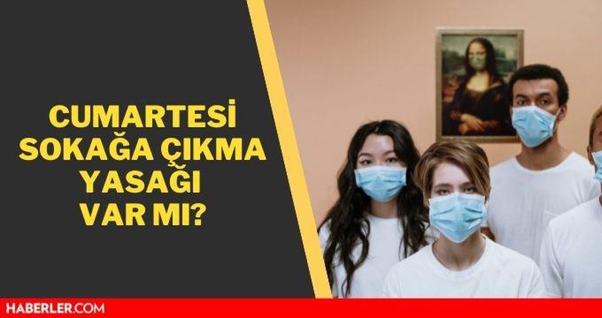 Cumartesi yasak var mı? (5- Haziran) Cumartesi sokağa çıkma yasağı var mı? Cumartesi yasak saatleri