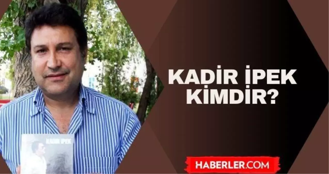 Kadir İpek kimdir? Kadir İpek nereli, kaç yaşında?
