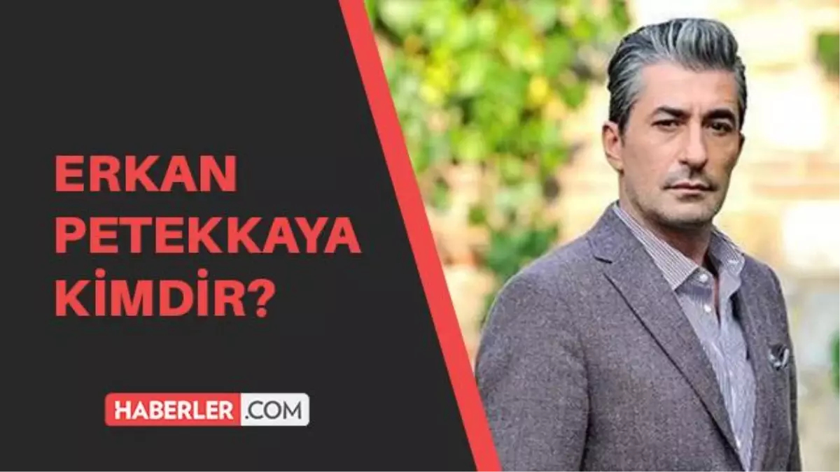 Erkan Petekkaya Kimdir Erkan Petekkaya Kac Yasinda Aslen Nerelidir Erkan Petekkaya Hayati Ve Biyografisi Haberler