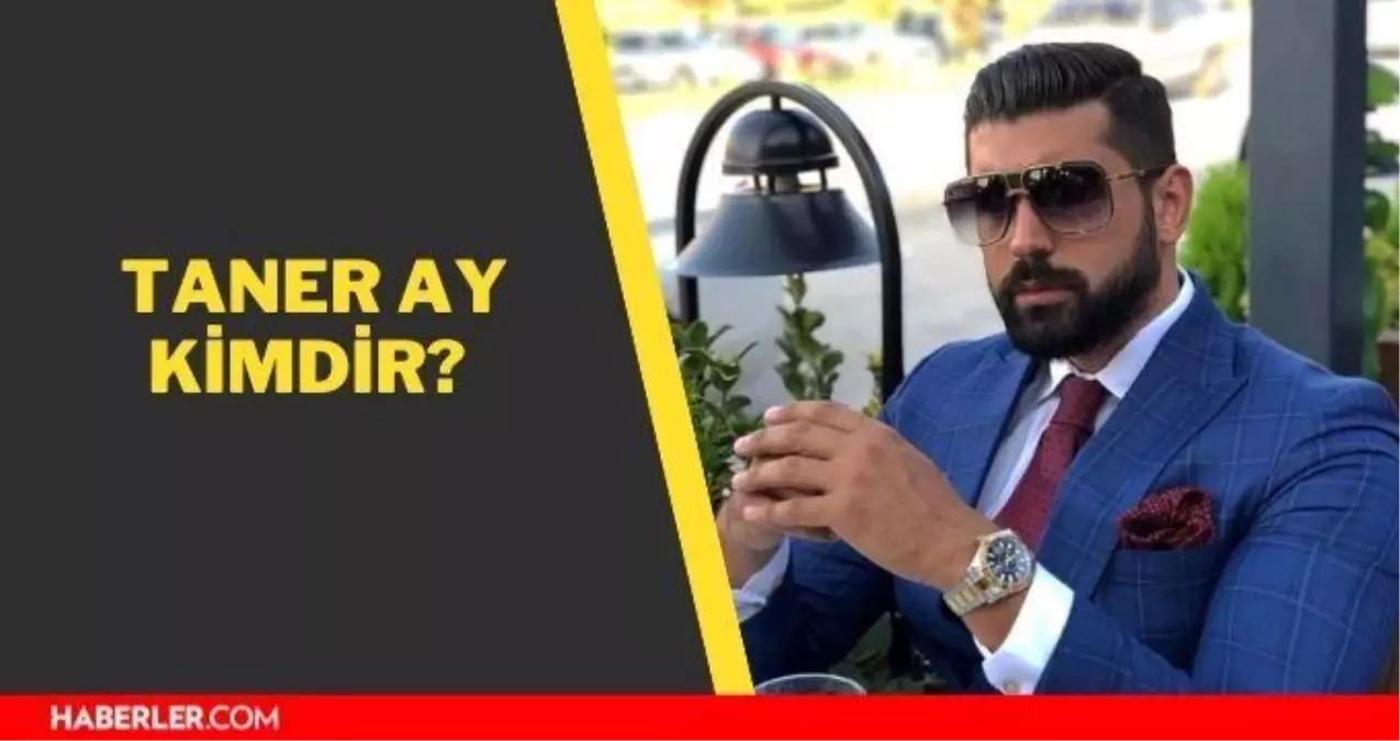 Taner Ay kimdir? Taner Ay kaç yaşında ve nereli? Taner Ay ne iş yapıyor?