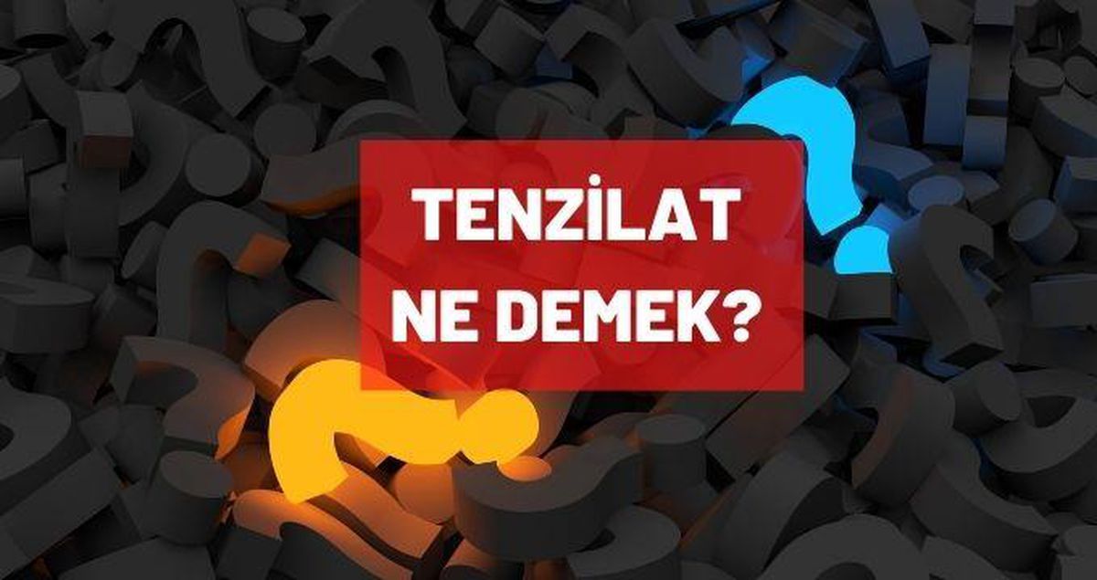 Tenzilat ne demek? TDK' ya göre tenzilat anlamı nedir?