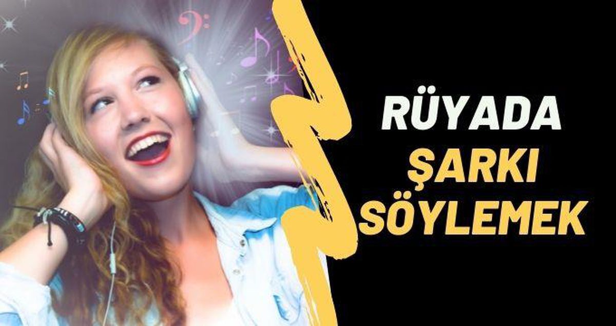 Rüyada şarkı söylediğini görmek anlamı - Rüyada şarkı söylemek, rüyada şarkıcı görmek, rüyada şarkı duymak