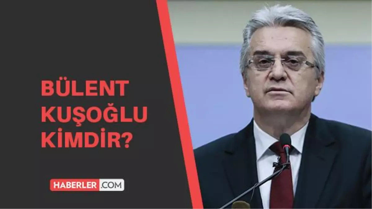 Bülent Kuşoğlu kimdir? Bülent Kuşoğlu kaç yaşında, aslen nerelidir?
