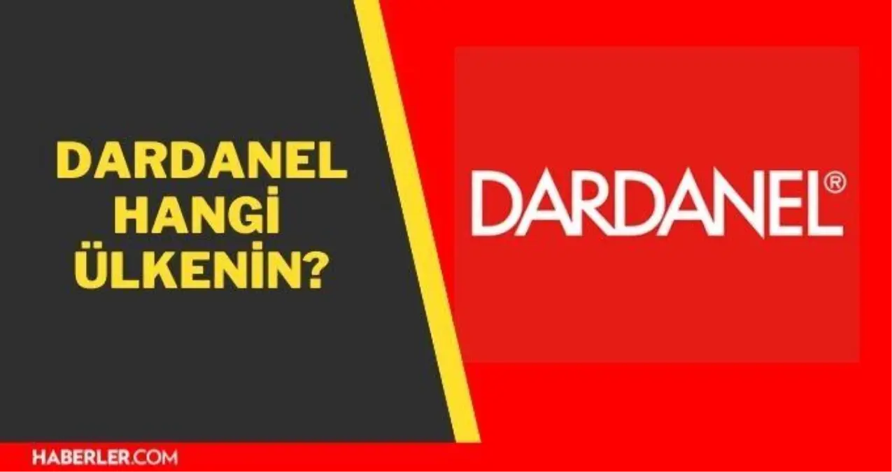 Dardanel hangi ülkenin? Dardanel ton kimin?