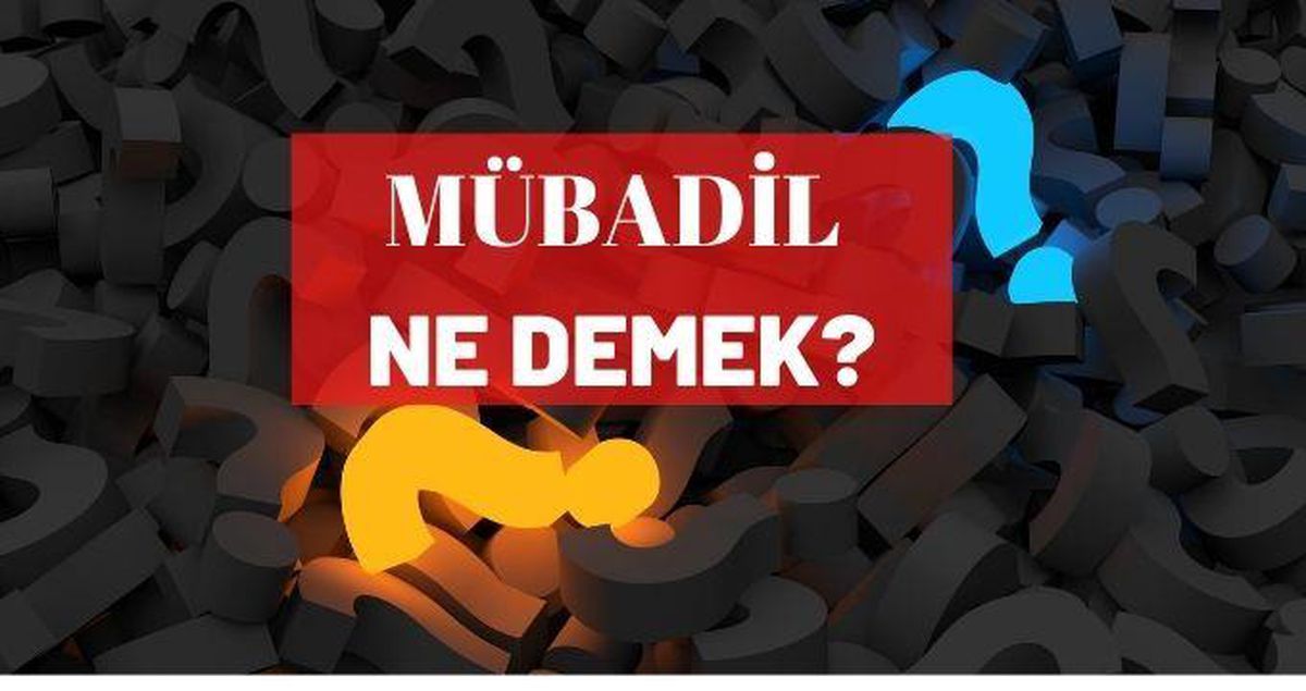Mübadil ne demek? TDK' ya göre mübadil ne demek?